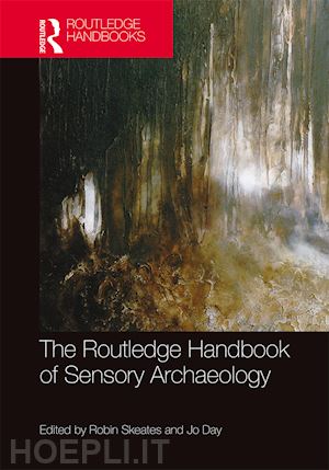 skeates robin (curatore); day jo (curatore) - the routledge handbook of sensory archaeology