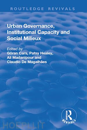 cars goran (curatore); healey patsy (curatore); madanipour ali (curatore); de magalhaes claudio (curatore) - urban governance, institutional capacity and social milieux