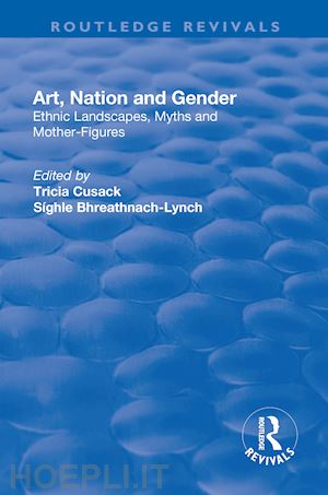 bhreathnach-lynch síghle; cusack tricia (curatore) - art, nation and gender