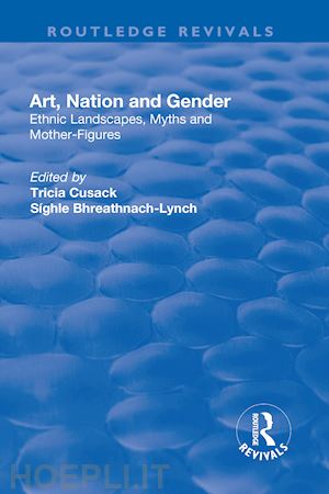 cusack tricia (curatore); bhreathnach-lynch síghle (curatore) - art, nation and gender