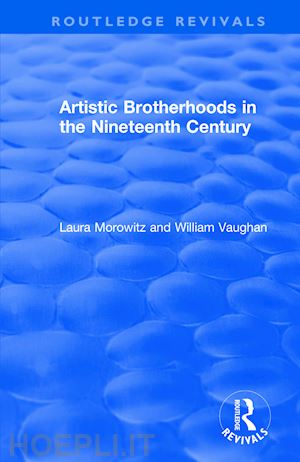 morowitz laura; vaughan william - artistic brotherhoods in the nineteenth century