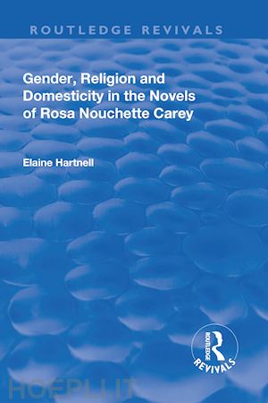 hartnell elaine - gender, religion and domesticity in the novels of  rosa nouchette carey
