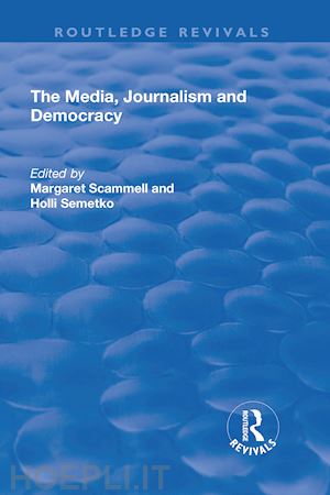 scammell margaret; semetko holli - the media, journalism and democracy