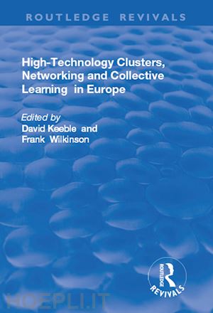 keeble david (curatore); wilkinson frank (curatore) - high-technology clusters, networking and collective learning in europe