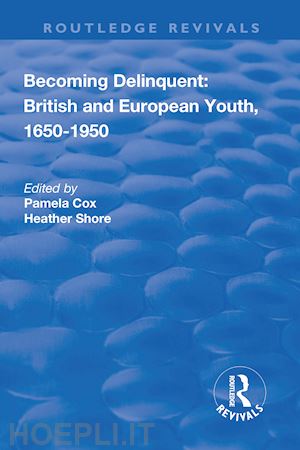 cox pamela; shore heather - becoming delinquent: british and european youth, 1650–1950