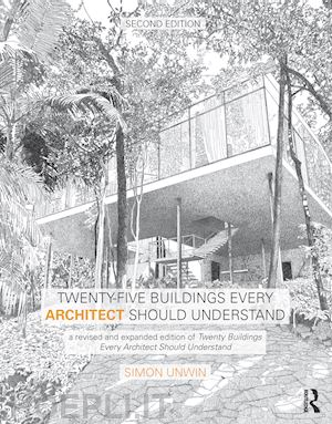 unwin simon - twenty-five buildings every architect should understand