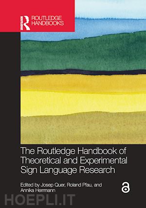 quer josep (curatore); pfau roland (curatore); herrmann annika (curatore) - the routledge handbook of theoretical and experimental sign language research