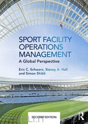 schwarz eric c.; hall stacey a.; shibli simon - sport facility operations management