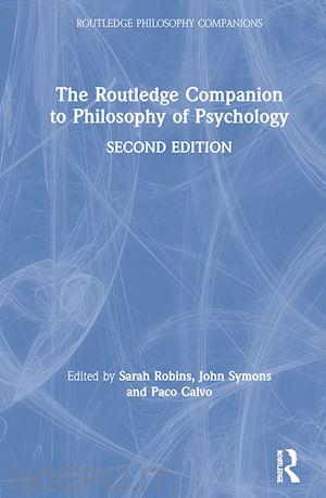 robins sarah (curatore); symons john (curatore); calvo paco (curatore) - the routledge companion to philosophy of psychology