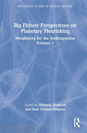 hedlund nicholas (curatore); esbjörn-hargens sean (curatore) - big picture perspectives on planetary flourishing