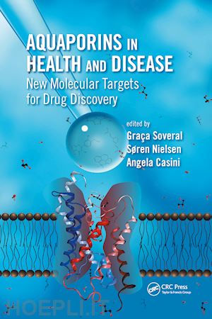 soveral graca (curatore); nielsen soren (curatore); casini angela (curatore) - aquaporins in health and disease