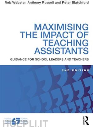 webster rob; russell anthony; blatchford peter - maximising the impact of teaching assistants