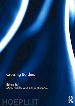 sheller mimi (curatore); hannam kevin (curatore) - crossing borders