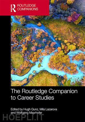 gunz hugh (curatore); lazarova mila (curatore); mayrhofer wolfgang (curatore) - the routledge companion to career studies