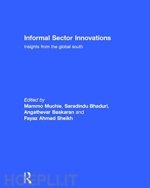 muchie mammo (curatore); bhaduri saradindu (curatore); baskaran angathevar (curatore); sheikh fayaz ahmad (curatore) - informal sector innovations