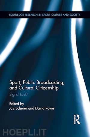 scherer jay (curatore); rowe david (curatore) - sport, public broadcasting, and cultural citizenship