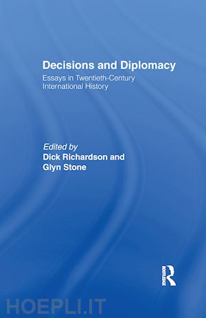 richardson dick (curatore); stone professor glyn a (curatore); stone glyn (curatore) - decisions and diplomacy