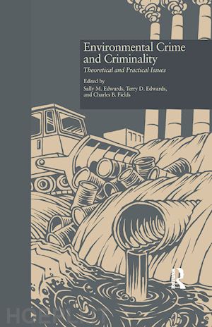 edwards sally m. (curatore); edwards terry d. (curatore); fields charles b. (curatore) - environmental crime and criminality