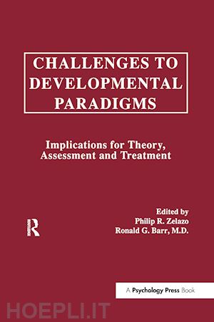 zelazo philip r. (curatore); barr ronald g. (curatore); zelazo philip david (curatore) - challenges to developmental paradigms