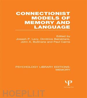 levy joseph p. (curatore); bairaktaris dimitrios (curatore); bullinaria john a. (curatore); cairns paul (curatore) - connectionist models of memory and language (ple: memory)