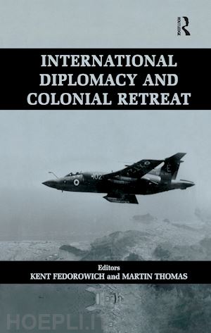 fedorowich kent (curatore); thomas martin (curatore) - international diplomacy and colonial retreat