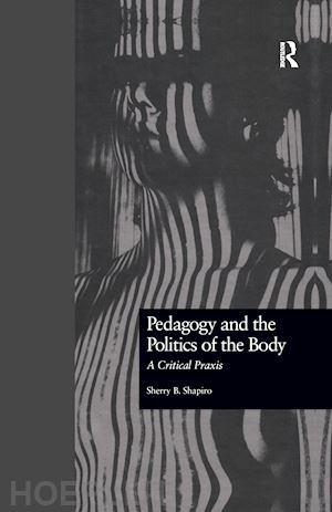shapiro sherry - pedagogy and the politics of the body