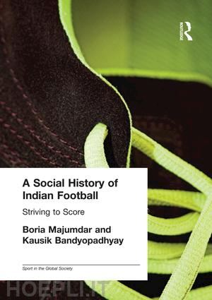 bandyopadhyay kausik; majumdar boria - a social history of indian football