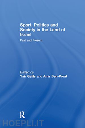 galily yair (curatore); ben-porat amir (curatore) - sport, politics and society in the land of israel