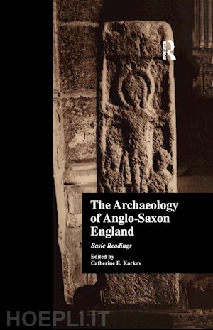 karkov catherine e. (curatore) - the archaeology of anglo-saxon england