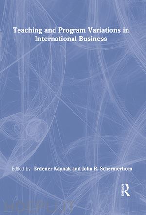 kaynak erdener; schermerhorn jr john r - teaching and program variations in international business