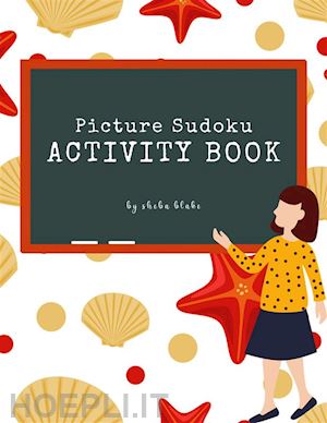 sheba blake - picture sudoku activity book for kids ages 6+ (printable version)