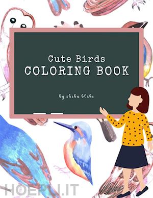 sheba blake - cute birds coloring book for kids ages 3+ (printable version)