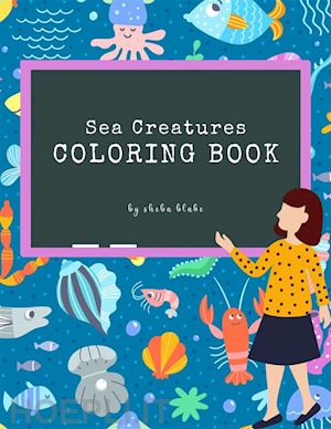 sheba blake - sea creatures coloring book for kids ages 3+ (printable version)