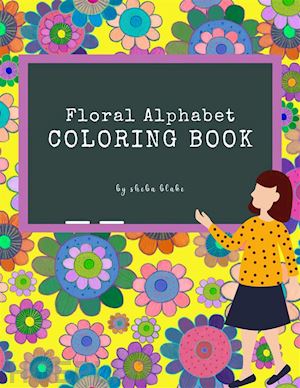 sheba blake - floral alphabet coloring book for kids ages 3+ (printable version)