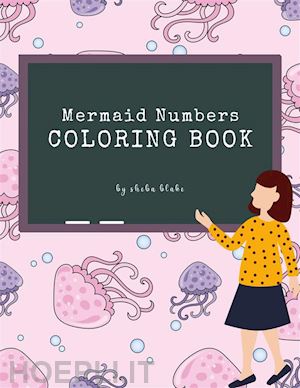 sheba blake - mermaid numbers coloring book for kids ages 3+ (printable version)