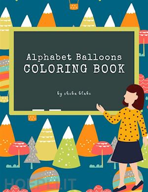 sheba blake - alphabet balloons coloring book for kids ages 3+ (printable version)