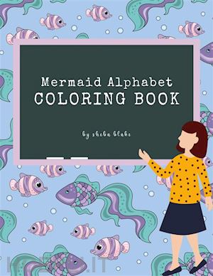 sheba blake - mermaid alphabet coloring book for kids ages 3+ (printable version)