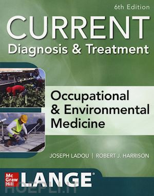 ladou joseph; harrison robert j. - current diagnosis &treatment. occupational & environmental medicine