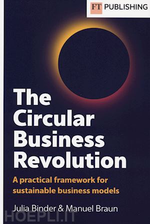 binder julia; braun manuel - the circular business revolution. a practical framework for sustainable business models