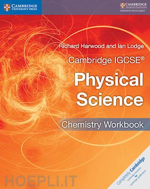 sang david; harwood richard; lodge ian - cambridge igcse physical science. chemistry workbook. per le scuole superiori