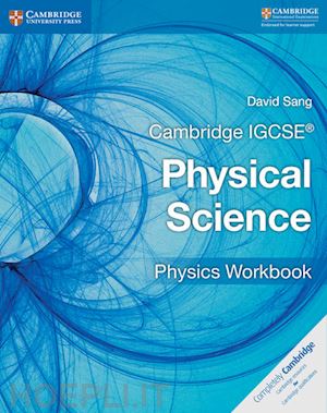 sang david; harwood richard; lodge ian - cambridge igcse physical science. physics workbook. per le scuole superiori