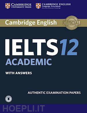 aa.vv. - cambridge english ielts. ielts 12. academic. student's book with answers. per le