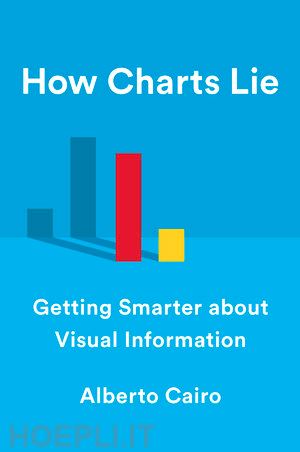 cairo alberto - how charts lie – getting smarter about visual information