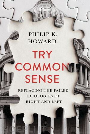 howard philip k. - try common sense – replacing the failed ideologies of right and left