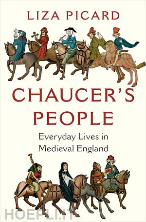 picard liza - chaucer's people – everyday lives in medieval england