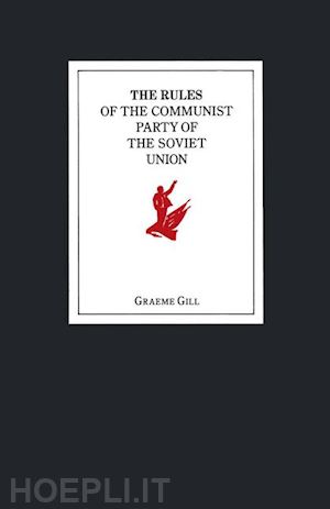 gill graeme j. (curatore) - the rules of the communist party of the soviet union