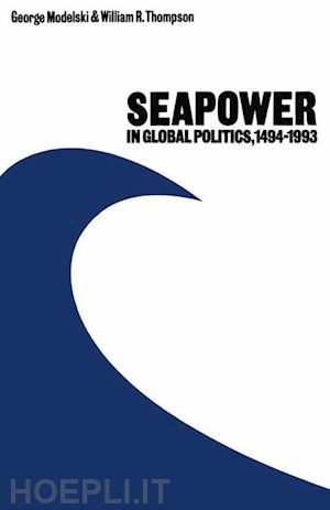 modelski george; thompson william r. - seapower in global politics, 1494–1993
