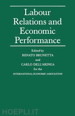 dell'aringad carlo; brunetta renato (curatore); loparo kenneth a. (curatore) - labour relations and economic performance