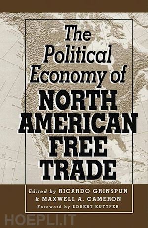 grinspun ricardo (curatore); cameron maxwell a. (curatore) - the political economy of north american free trade