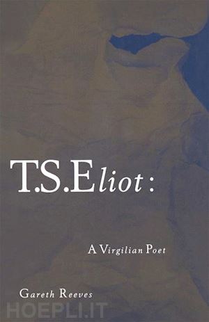 reeves gareth - t. s. eliot: a virgilian poet